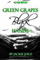 Green Grapes Black Hands 0615817300 Book Cover