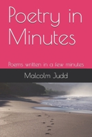 Poetry in Minutes: Poems written in a few minutes 1091669287 Book Cover