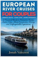 European River Cruises for Couples: A Practical Guide to Romantic Routes, Scenic Cities, Shore Excursions, Dining, and Unforgettable Experiences B0HFMV6SFJ Book Cover