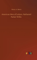 American Men of Letters. Nathaniel Parker Willis 1544639392 Book Cover
