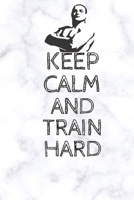 Keep Calm And Train Hard: (100 Pages, 6 x 9 in) B084DGQJBJ Book Cover