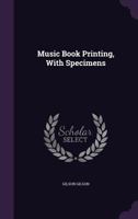 Music Book Printing: With Specimens 1359748210 Book Cover