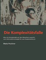 Die Komplexitäts-Falle: Wie sich die Komplexität auf den Menschen auswirkt: Vom Informationsmangel bis zum Zusammenbruch 3833431539 Book Cover