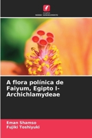 A flora polínica de Faiyum, Egipto I- Archichlamydeae (Portuguese Edition) 620761447X Book Cover