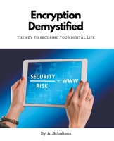 Encryption Demystified The Key to Securing Your Digital Life B0BXQSMRV9 Book Cover
