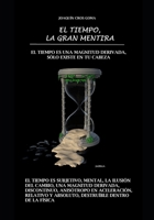 El tiempo es una magnitud derivada. Sólo existe en tu cabeza: El tiempo, la gran mentira (Spanish Edition) B0G9TXRN34 Book Cover