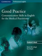 Good Practice Student's Book: Communication Skills in English for the Medical Practitioner (Cambridge Exams Publishing) 0521755905 Book Cover