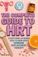 The Complete Guide to HRT: Everything UK Women Need to Know About Hormone Replacement Therapy B0FT112HSY Book Cover