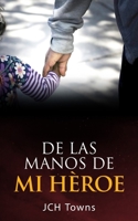 De las manos de Mi Héroe B0C1JGKV6F Book Cover