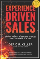 EXPERIENCE DRIVEN SALES: Driving Profits in Dealership Sales, One Experience at a Time B08KBH223S Book Cover