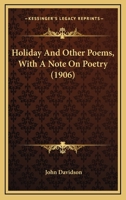 Holiday and Other Poems; With a Note on Poetry 0548716749 Book Cover