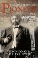 William J Seymour: Pioneer Of the Azusa Street Revival 0882708481 Book Cover