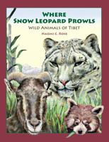 Where Snow Leopard Prowls: Wild Animals of Tibet 0983633304 Book Cover