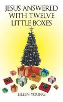 Jesus Answered with Twelve Little Boxes 1462408230 Book Cover