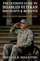 The Ultimate Guide to Disabled Veteran Discounts & Benefits: State-by-State Resource for 2025 B0FJ78F3WL Book Cover