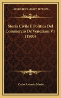 Storia Civile E Politica Del Commercio De'Veneziani V5 (1800) 1168111412 Book Cover