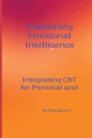 Unleashing Emotional Intelligence: Integrating CBT for Personal and Interpersonal Success. 1804349348 Book Cover