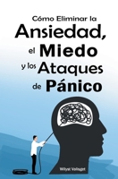 Cómo Eliminar la Ansiedad, el Miedo y los Ataques de Pánico B0BWT9T8SL Book Cover
