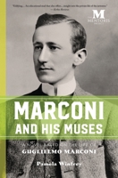 Marconi and His Muses: A Novel Based on the Life of Guglielmo Marconi 1947431056 Book Cover