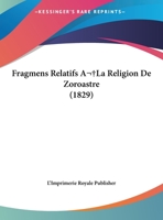 Fragmens Relatifs A La Religion De Zoroastre 1169647227 Book Cover