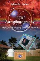 CCD Astrophotography:High-Quality Imaging from the Suburbs (Patrick Moore's Practical Astronomy Series) 0387262415 Book Cover