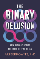 The Binary Delusion: How Biology Defies the Myth of Two Sexes 080702340X Book Cover