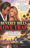 BEVERLY HILLS LOVE TRAP: In A High Stakes City Where No One Is Who They Seem, A Man With A Hidden Past And A Beautiful Stranger's Shocking Secret Surprise Is Revealed When Their Worlds Collide? B0HJGSHTYD Book Cover
