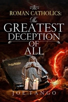 Roman Catholics The Greatest Deception of All B089M2Y6LD Book Cover