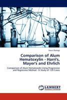 Comparison of Alum Hematoxylin - Harri's, Mayer's and Ehrlich 3659232297 Book Cover