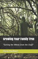 Growing Your Family Tree : Sorting the Wheat from the Chaff 1799263266 Book Cover