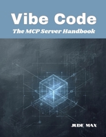 Vibe Code: The MCP Server Handbook B0FRGGS3WC Book Cover