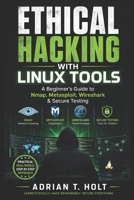 Ethical Hacking with Linux Tools: A Beginner’s Guide to Nmap, Metasploit, Wireshark & Secure Testing B0H26PVHLY Book Cover