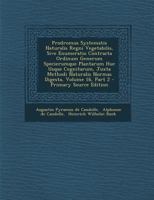 Prodromus Systematis Naturalis Regni Vegetabilis, Sive Enumeratio Contracta Ordinum Generum Specierumque Plantarum Huc Usque Cognitarum, Juxta Methodi 1274302943 Book Cover