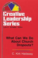What Can We Do About Church Dropouts? (Creative Leadership Series) 0687446058 Book Cover
