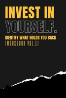 Invest In Yourself - IDENTIFY WHAT HOLDS YOU BACK WORKBOOK (Vol 1) B091NK4RT7 Book Cover