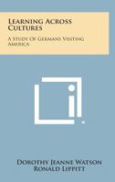 Learning Across Cultures: A Study of Germans Visiting America 1258658054 Book Cover