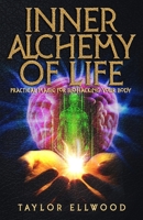 Inner Alchemy of Life: Practical Magic for Bio-Hacking your Body 1730984223 Book Cover