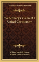 Swedenborg's Vision Of A United Christianity 1432585568 Book Cover
