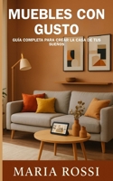 Muebles con gusto: guía completa para crear la casa de tus sueños: Descubra los secretos para transformar su hogar en un espacio acogedor y personalizado (Spanish Edition) B0FMJSY5X7 Book Cover
