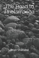 The Road to Phelamanga (Pebble Book 1) 1699478791 Book Cover