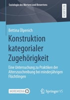 Konstruktion kategorialer Zugehörigkeit: Eine Untersuchung zu Praktiken der Alterszuschreibung bei minderjährigen Flüchtlingen (Soziologie des Wertens und Bewertens) (German Edition) 365840311X Book Cover