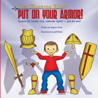 Hey Warrior Kids! Put On Your Armor!: Custom-fit, totally cool, radically styled - just for you! 1546518126 Book Cover