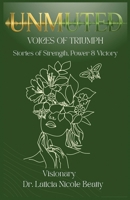 UNMUTED VOICES OF TRIUMPH: Stories of Strength, Power & Victory 1959719750 Book Cover