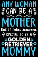 Any woman can be a mother ~ Be a Golden Retriever mommy: Cute Golden Retriever lovers notebook journal or dairy | Golden Retriever Dog owner appreciation gift | Lined Notebook Journal (6"x 9") 1697159842 Book Cover