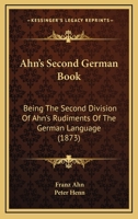 Ahn's Second German Book: Being the Second Division of Ahn's Rudiments of the German Language 1104016753 Book Cover