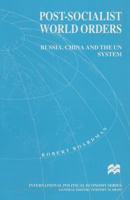 Post-Socialist World Orders: Russia, China and the Un System 0333664752 Book Cover