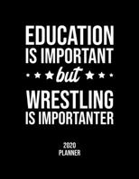 Education Is Important But Wrestling Is Importanter 2020 Planner: Wrestling Fan 2020 Calendar, Funny Design, 2020 Planner for Wrestling Lover, Christmas Gift for Wrestling Lover 1677122064 Book Cover