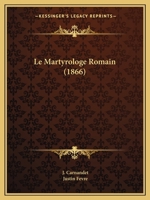 Le Martyrologe Romain (1866) 1160164541 Book Cover