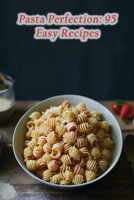 Pasta Perfection: 95 Easy Recipes B0CJXBR17N Book Cover