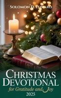 Christmas Devotional for Gratitude and Joy 2025: A Faith-Filled Countdown to Christmas Filled with Prayer, Peace, and Purpose B0G5N11K2D Book Cover